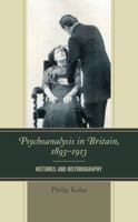 Psychoanalysis in Britain, 1893-1913: Histories and Historiography 1498505228 Book Cover