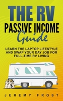 The RV Passive Income Guide: Learn The Laptop Lifestyle And Swap Your Day Job For Full-Time RV Living 1952395372 Book Cover