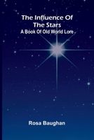 The Influence Of The Stars: A Book Of Old World Lore 9371340835 Book Cover