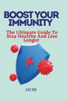 Boost Your Immunity: The ultimate guide to stay healthy and live longer B0BRM69H15 Book Cover