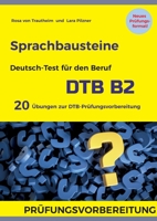 Sprachbausteine Deutsch-Test f?r den Beruf (DTB) B2: 20 ?bungen zur DTB-Pr?fungsvorbereitung mit L?sungen 3756206386 Book Cover