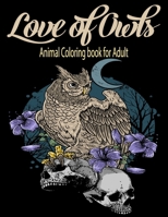 Love Of Owls Animal Coloring Book For Adult: 100 Coloring Pages For Adults & Teens Featuring Amazing Owls Drawing. Owls Coloring Book with Stress ... Management, Relief and Art Color Therapy. B08R68BV8T Book Cover