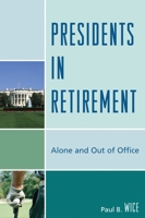 Presidents in Retirement: Alone and Out of the Office 073912742X Book Cover