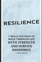 RESILIENCE: 7 SKILLS YOU NEED TO WALK THROUGH LIFE WITH STRENGTH AND SURVIVE PANDEMICS B08W4JRM7Q Book Cover