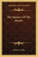 The Mastery Of The Master 1432553593 Book Cover