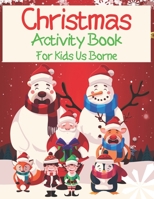 Christmas Activity Book For Kids Us Borne: An Effective Holiday Coloring, Drawing, Word Search, Maze, Games, and Puzzle Art Activities Book for Boys and Girls Ages 6, 7, 8, 9, and 10 Years Old 1671262433 Book Cover