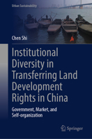Institutional Diversity in Transferring Land Development Rights in China: Government, Market, and Self-organization 981952301X Book Cover