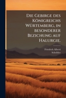Die Gebirge Des Königreichs Würtemberg, In Besonderer Bezichung Auf Halurgie: Mit Anmerkungen Und Beilagen Von Pr. Dr Scheibler... 1247750302 Book Cover