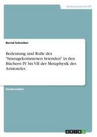 Bedeutung und Rolle des hinzugekommenen Seienden in den Büchern IV bis VII der Metaphysik des Aristoteles 3668609241 Book Cover