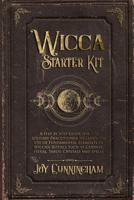 Wicca Starter Kit: A Step by Step Guide for the Solitary Practitioner to Learn the Use of Fundamental Elements of Wiccan Rituals Such as Candles, Herbs, Tarot, Crystals and Spells 1080273972 Book Cover