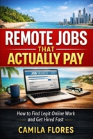 Remote Jobs That Actually Pay (2026): How to Find Legit Online Work and Get Hired Fast B0GXDPP71B Book Cover