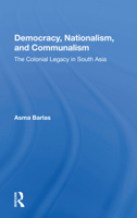 Democracy, Nationalism, and Communalism : The Colonial Legacy in South Asia 0367161680 Book Cover