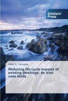Reducing Life Cycle Impacts of Existing Dwellings: An Irish Case Study 3639716590 Book Cover