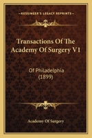 Transactions Of The Academy Of Surgery V1: Of Philadelphia 1437355226 Book Cover