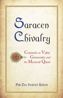 Saracen Chivalry: Counsels on Valor, Generosity and the Mystical Quest 0930872916 Book Cover