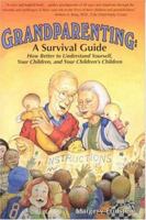 Grandparenting: A Survival Guide: How Better to Understand Yourself, Your Children, and Your Children's Children 0963838520 Book Cover
