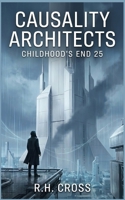 Causality Architects: Childhood's End 25: A Protopian Noir Novel about AI and the Future of Humanity B0GC53JXG6 Book Cover
