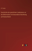 Geschichte der geistlichen Liedertexte vor der Reformation mit besonderer Beziehung auf Deutschland 3368030310 Book Cover