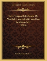 Twee Vragen Betreffende De Absolute Competentie Van Den Kantonrechter (1885) 1162308974 Book Cover
