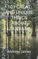 101 GREAT AND UNIQUE THINGS ABOUT LOUISIANA (GREAT STATES) B0GT5QTXKY Book Cover
