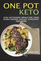 One Pot Keto: Easy Ketogenic Meals For Your Slow Cooker, Skillet, Stockpot And More 1722995645 Book Cover