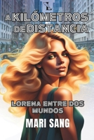 A Kilómetros de Distancia: Lorena Entre Dos Mundos. Una historia de amor, emigración, y segundas oportunidades. (Lorena a dos Mundos) (Spanish Edition) B0FMQCRPKT Book Cover
