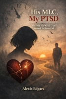 His MLC My PTSD: The mid-life crisis that seemed to never end... B0GNK4MRFT Book Cover