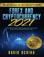 Forex and Cryptocurrency 2021: The Best Methods For Forex And Crypto Trading. How To Make Money Online By Trading Forex and Cryptos With The $11,000 per Month Guide. B08MVGJ1NJ Book Cover