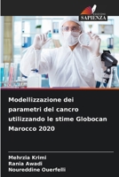 Modellizzazione dei parametri del cancro utilizzando le stime Globocan Marocco 2020 (Italian Edition) 6209888836 Book Cover