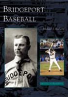 Bridgeport Baseball (CT) (Images of Baseball) 073851201X Book Cover
