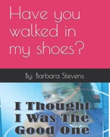 I THOUGHT I WAS THE GOOD ONE: Have you walked in my shoes? B099FXYX3G Book Cover