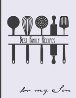 Best Family Recipes For My Son: Big Empty Recipe Cookbook As Keepsake Gift For Your Son (Keepsake Cookbooks) B084DH8HQF Book Cover