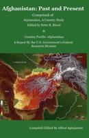 Afghanistan: Past and Present /Comprised of Afghanistan, A Country Study and Country Profile: Afghanistan 1604440023 Book Cover