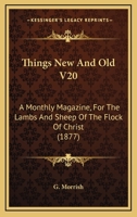 Things New And Old V20: A Monthly Magazine, For The Lambs And Sheep Of The Flock Of Christ 1165159295 Book Cover