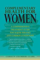 Complementary Health for Women: A Comprehensive Treatment Guide for Major Diseases and Common Conditions 0826110878 Book Cover