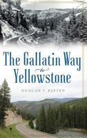 The Gallatin Way to Yellowstone 1467138843 Book Cover