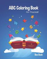 ABC Coloring Book For Preschool: Kids And Toddler. Fun Coloring Books for Toddlers & Kids Ages 2-5 - Activity Book Teaches ABC, Letters & Words for Kindergarten & Preschool 1095531921 Book Cover