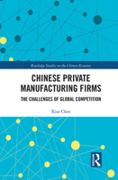 Chinese Private Manufacturing Firms: The Challenges of Global Competition 0367438550 Book Cover