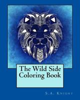 The Wild Side Coloring Book: A Coloring Book with Detailed Patterns and Wild Animal Images 1530790387 Book Cover