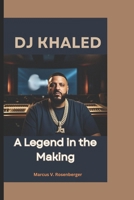 DJ Khaled: A Legend in the Making B0DYMNSM8S Book Cover