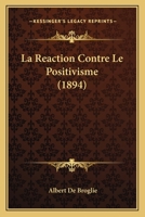 La Reaction Contre Le Positivisme (1894) 1167618106 Book Cover