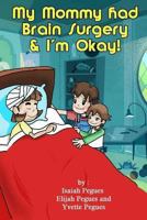 My Mommy had Brain Surgery & I'm Okay! 1492354090 Book Cover