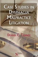 Case Studies in Dysphagia Malpractice Litigation 1597563250 Book Cover