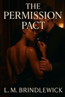 The Permission Pact: An Elite Club Romance of Control, Consent, and Unspoken Rules B0GHZ2LWTM Book Cover