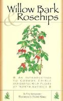 Willow Bark & Rosehips: An Introduction to Common Edible and Useful Wild Plants of North America 1560444126 Book Cover