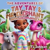 The Adventures of Tay Tay & Mr. Elephant: Dinoland Diplomacy 1964019095 Book Cover