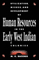 Utilization, Misuse, and Development of Human Resources in the Early West Indian Colonies 0889209820 Book Cover