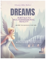 Dreams: Portals to Multidimensional Reality: Explore the limitless dimensions of existence through the transformative power of dreams. (Closest approximation to reality) B0DSHH929W Book Cover