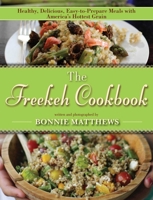 The Freekeh Cookbook: Healthy, Delicious, Easy-to-Prepare Meals with America's Hottest Grain 162873616X Book Cover