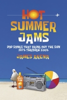 Hot Summer Jams: Pop Songs That Bring Out The Sun, 1975 Through 2005 1667829920 Book Cover
